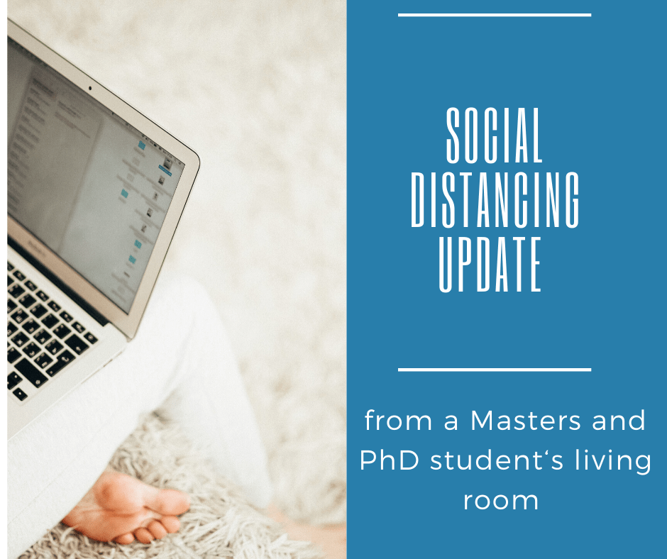 Social-Distancing Update from a Masters' and PhD student's living&nbsp;room